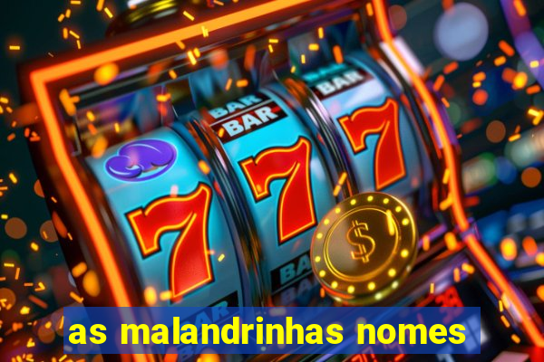 as malandrinhas nomes